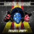 CHAMPAGNE CHAMPAGNE  PRIVATE PARTY   VINYL LP NEU