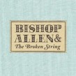 Bishop Allen - The Broken String  CD Neuware